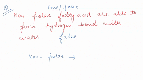 non-polar-fatty-acids-are-able-to-form-hydrogen-bonds-with-water-true-false-03398