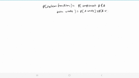 example-4-asvstem-contains-two-components-a-and-b-both-components-must-function-for-the-system-to-work-the-probability-that-component-a-fails-is-008and-the-probability-that-component-b-fails-12718