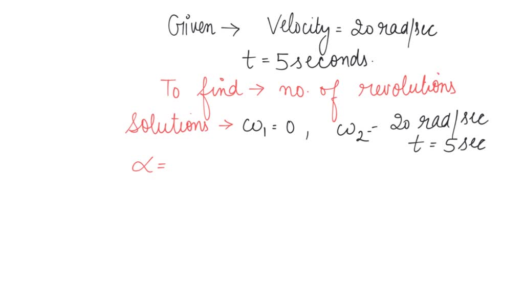 SOLVED "A grinding wheel attained a velocity of 20 rad/sec in 5 sec starting from rest. Find