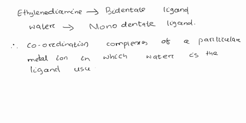 1-coordination-complexes-of-a-particular-metal-ion-in-which-water-is-the-ligand-usually-contain-fewer-ligands-than-coordination-complexes-of-the-same-metal-with-ethylenediamine-as-the-ligand-18625