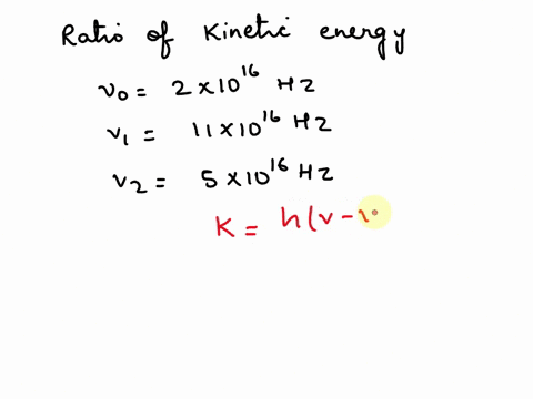 a-metal-surface-having-threshold-frequency-2-x-1016-hz-is-irradiated-using-photons-of-frequency-v1-11-x-1016-hz-and-v2-5-x-1016-hz-the-ratio-of-maximum-kinetic-energy-of-the-emitted-photoele-38088