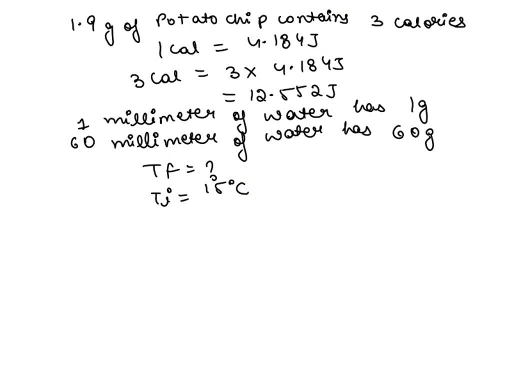 SOLVED A 1.9 gram of potato chip containing 3 Calories is burned in a
