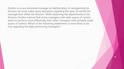 gordon-is-a-new-divisional-manager-at-asksocrates-in-reorganizing-his-division-he-must-make-some-decisions-regarding-the-span-of-control-for-management-within-his-division-while-observing-th-43944