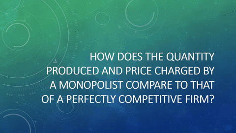 how-does-the-quantity-produced-and-price-charged-by-a-monopolist-compare-to-that-of-a-perfectly-comp-24915