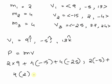 consider-system-consisting-of-three-particles-m1-2-kg-1-9-5-13-ms-m2-4kg-2-15-2-4-ms-m3-kg-v3-225-37-24-ms-a-what-is-the-total-momentum-of-this-system-ptot-ms-b-what-is-the-velocity-of-the-c-28935