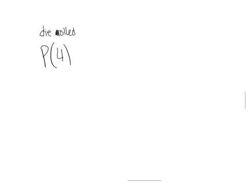 a-die-is-rolled-find-the-probability-of-the-given-event-write-your-answers-as-whole-numbers-or-reduced-fractions-a-the-number-showing-is-a-4-p-4