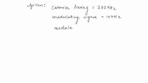 the-modulation-index-of-an-fm-carrier-having-a-carrier-swing-of-200-khz-and-a-modulating-signal-10-khz-is