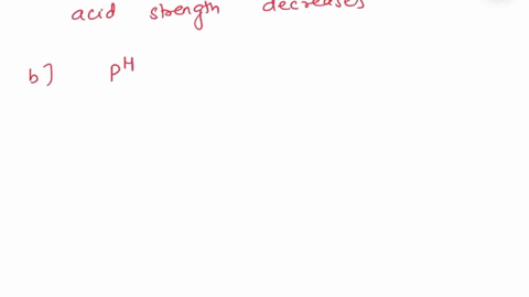 for-solutions-of-the-same-concentration-as-acid-strength-decreases-indicate-what-happens-to-each-of-the-following-increases-decreases-or-doesnt-change-a-h-b-ph-oh-d-poh-e-ka-58432