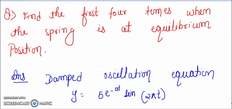 the-displacement-of-a-spring-vibrating-in-damped-harmonic-motion-is-given-by-the-following-equation-find-the-first-four-times-when-the-spring-is-at-its-equilibrium-position-y-0-and-starting-84163