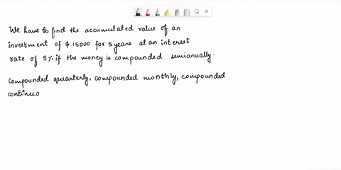 find-the-accumulated-value-of-an-investment-of-15000-for-5-years-at-an-interest-rate-of-5-if-the-money-is-a-compounded-semiannually-b-compounded-quarterly-c-compounded-monthly-d-compounded-c-11074