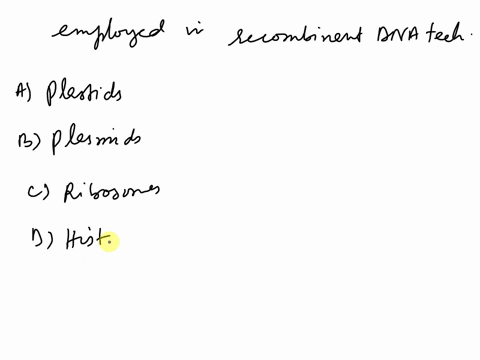 which-of-the-following-is-employed-in-recombinant-dna-technology-a-plastids-b-plasmids-c-ribosomes-d-histones-46576