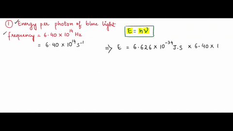 calculate-the-energy-per-photon-of-blue-light-of-frequency-640-x-1014-hz-a-127-x-1010j-b-256-kj-965-x-1047j-104x-10-48j-424x10-19j-calculate-the-wavelength-of-x-rays-of-frequency-500-x-1017-02511