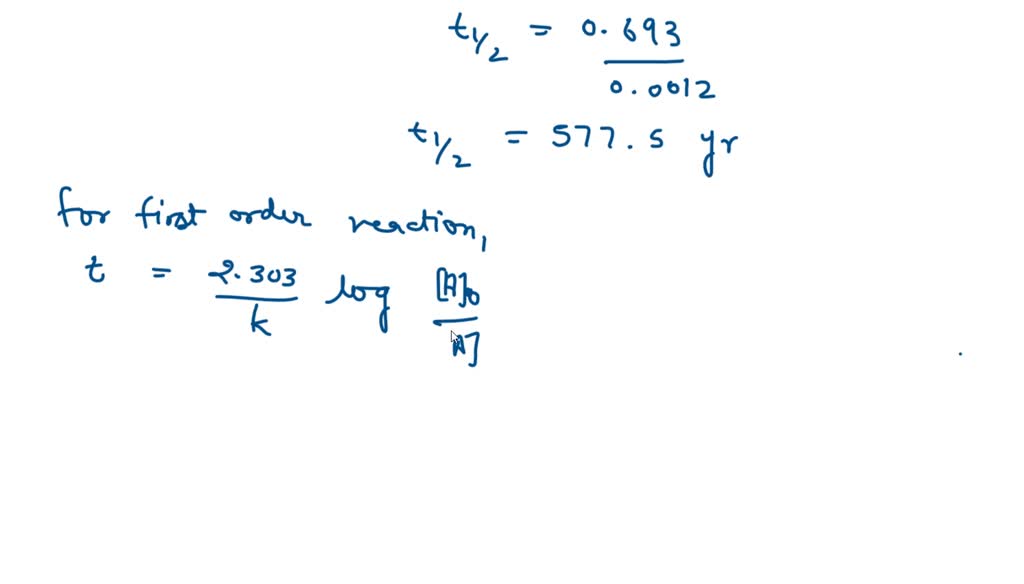 SOLVED A first order reaction has a halflife of 53.8yr
