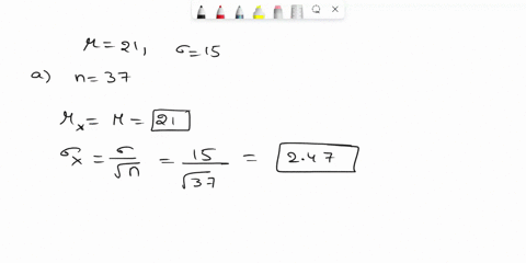 suppose-x-has-a-distribution-with-21-and-15-a-if-a-random-sample-of-size-n-37-is-drawn-find-x-x-and-p21-x-23-round-x-to-two-decimal-places-and-the-probability-to-four-decimal-places-x-x-p21-16345
