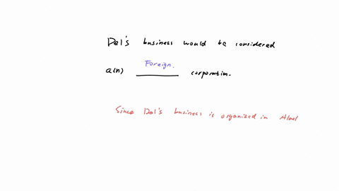 del-organized-his-business-in-alaska-he-does-business-in-both-the-us-and-canada-in-texas-dels-business-would-be-considered-an-__________-corporation-domestic-foreign-alien-none-of-the-above