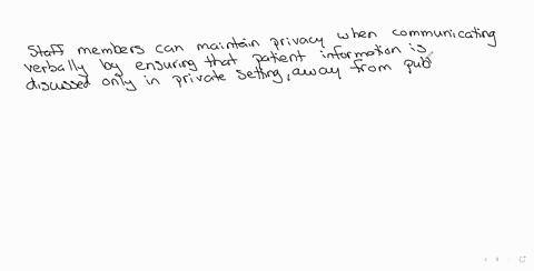 one-of-the-things-i-would-do-is-always-make-sure-i-turn-my-screen-off-before-leaving-a-room-i-would-also-only-discuss-a-patients-information-in-private-with-the-active-physician-i-would-keep-my-patien
