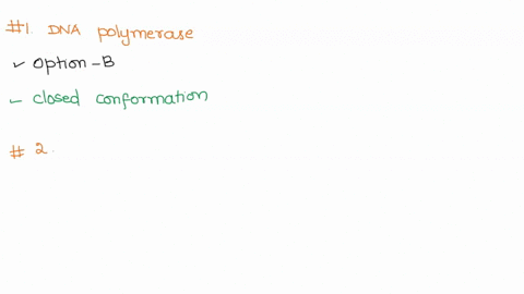 1-universal-features-of-dna-polymerases-include-a-5-3-exonuclease-function-b-formation-of-a-closed-conformation-of-the-polymerase-when-the-template-nucleotide-base-pair-is-correct-c-use-of-a-74114