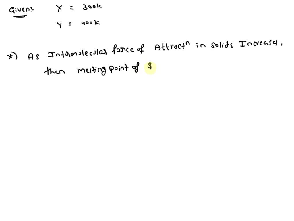 SOLVED The melting points of two solids X and Y are 300 K and 400 K