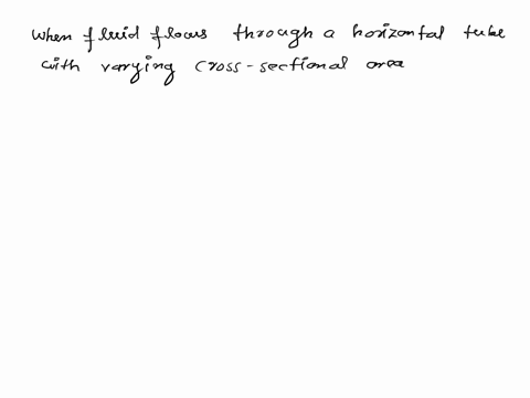 fluid-flows-through-a-horizontal-tube-with-a-varying-cross-sectional-area-as-the-tube-diameter-decreases-velocity-of-flow-decreases-and-pressure-increases-velocity-of-flow-increases-and-pres-71597