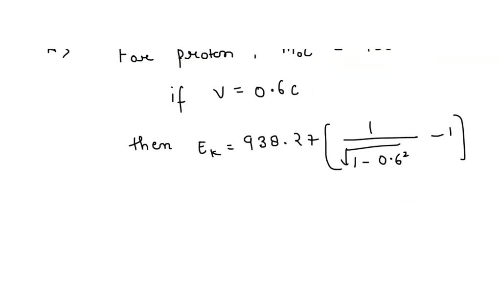SOLVED a) Find the rest energy, the energy and the total energy of a proton whose speed