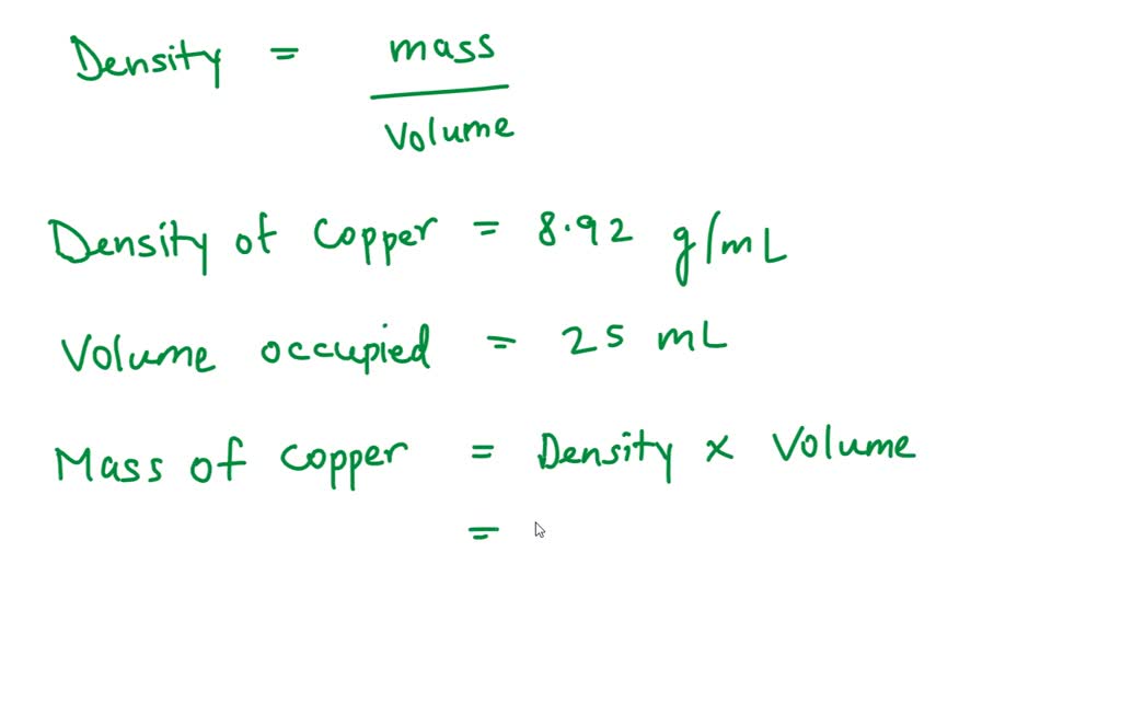 SOLVED the density of copper is 8.92 g/mL calculate the mass of copper