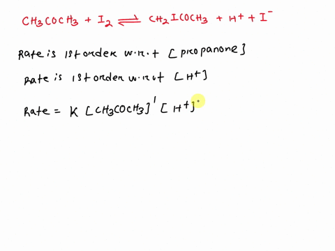 the-acid-catalyzed-reaction-of-propanone-with-iodine-can-be-represented-by-the-reaction-ch3coch3-i2-ch2icoch3-h-i-it-is-found-experimentally-that-the-reaction-is-first-order-with-respect-to-54878
