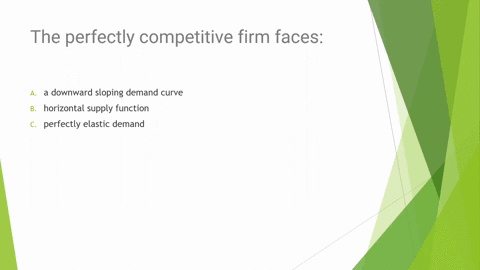 g-the-perfectly-competitive-firm-faces-a-downward-sloping-demand-curve-a-horizontal-supply-function-perfectly-elastic-demand-constant-marginal-costs-26924