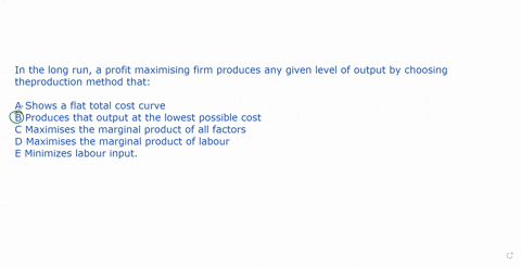 in-the-long-run-a-profit-maximising-firm-produces-any-given-level-of-output-by-choosing-theproduction-method-that-a-shows-a-flat-total-cost-curveb-produces-that-output-at-the-lowest-possible-10388