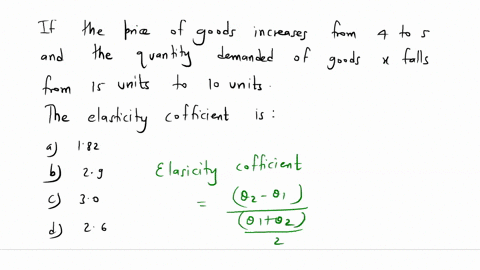 if-the-price-of-good-x-increases-from-4-to-5-and-the-quantity-demanded-of-good-x-falls-from-15-units-to-10-units-the-elasticity-coefficient-is-multiple-choice-a182-b29-c30-d26-33948
