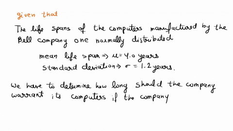 the-bell-company-manufactures-laptop-computers-a-study-indicates-that-the-life-span-of-the-computers-is-normally-distributed-with-a-mean-of-4-years-and-a-standard-deviation-of-1year-how-long-68132
