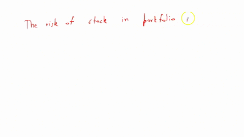 the-risk-of-a-stock-held-in-a-portfolio-is-typically-the-stocks-risk-when-it-is-held-alone