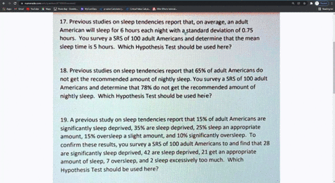 17-previous-studies-on-sleep-tendencies-report-that-on-average-an-adult-american-will-sleep-for-6-hours-each-night-with-a-standard-deviation-of-075-hours-you-surveya-srs-of-100-adult-america-69921
