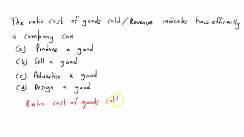 the-ratio-cost-of-goods-soldrevenue-indicates-how-efficiently-a-company-can-produce-a-good-sell-a-good-advertise-a-good-design-a-good-60847
