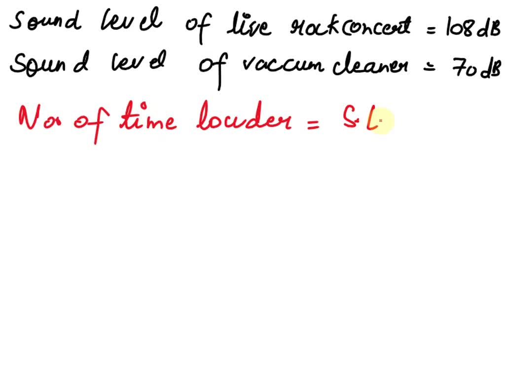 SOLVED '8 IA live rock concert has a decibel level of 108 dB, while