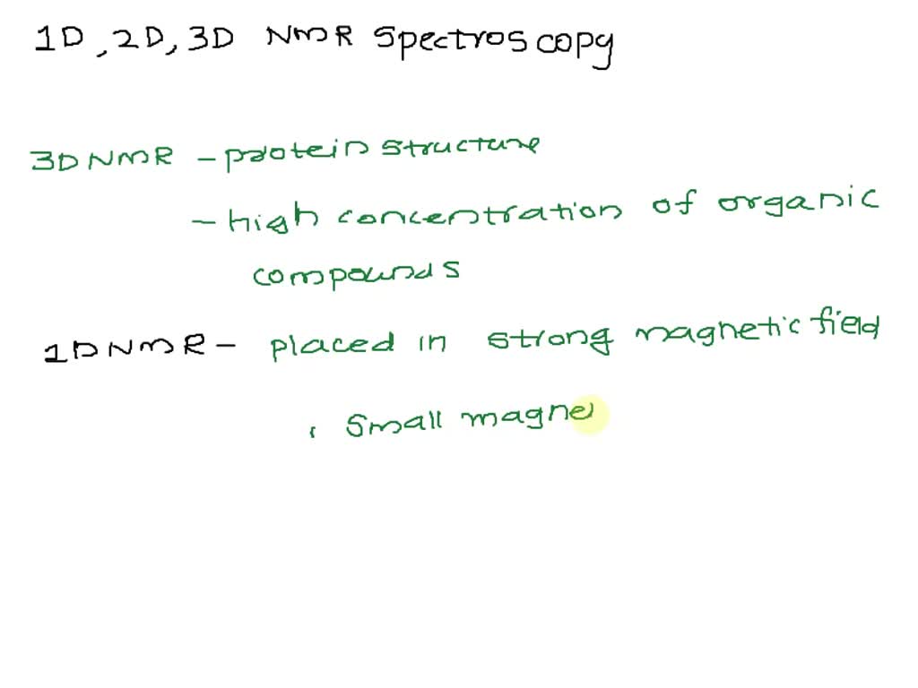 SOLVED: How do the 1D and 2D or 3D NMR Spectroscopy differ from ...