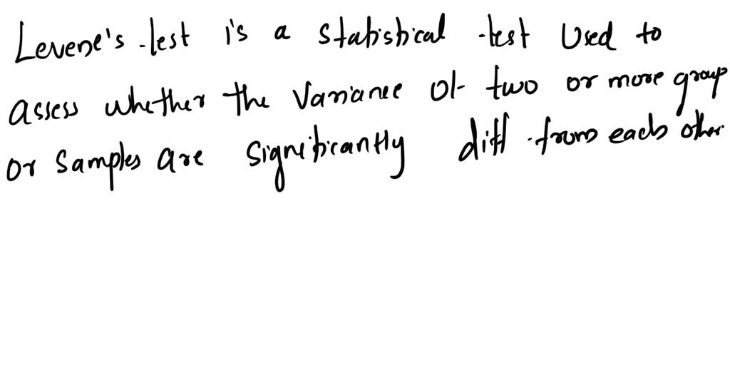 SOLVED What is Levene's Test? What does it show? How is it used?