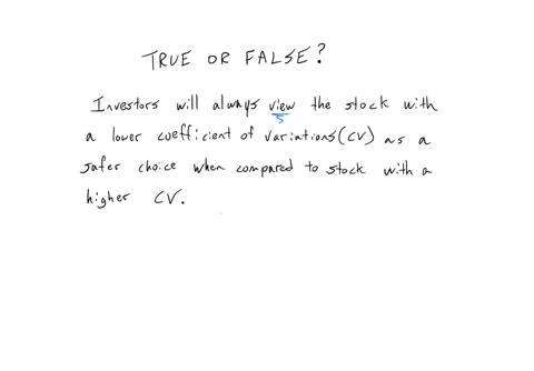 true-or-false-investors-will-always-view-the-stock-with-a-lower-coefficient-of-variations-as-a-safer-choice-when-compared-to-stock-with-a-higher-coefficient-of-variations