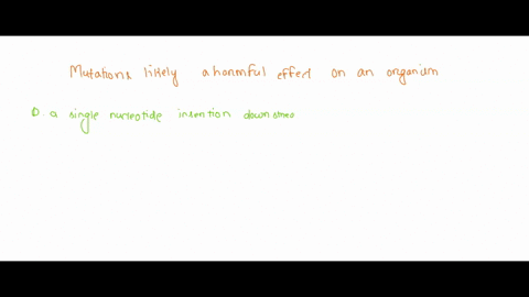 which-of-the-following-mutations-would-be-most-likely-to-have-a-harmful-effect-on-an-organism-a-a-2-47043