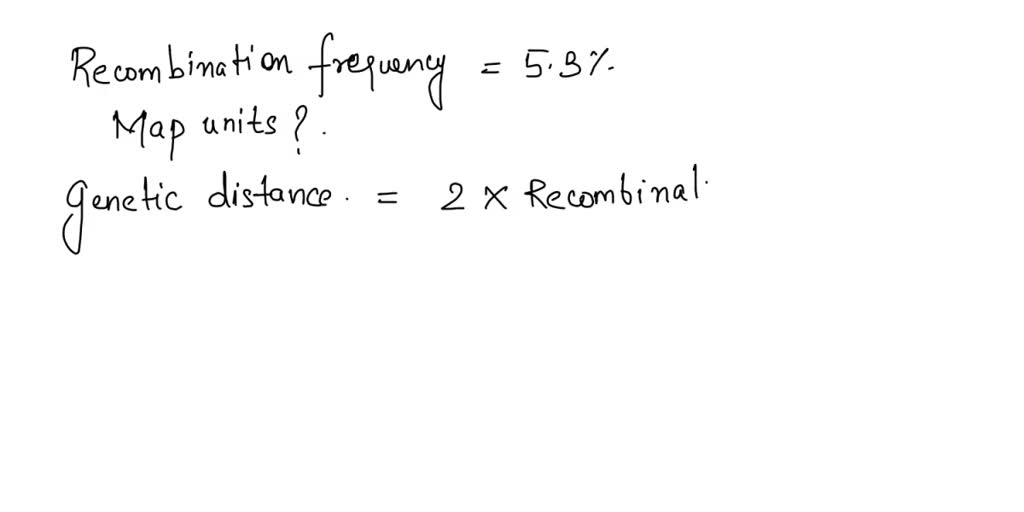 SOLVED: A recombination frequency of 5% is equivalent to what distance ...