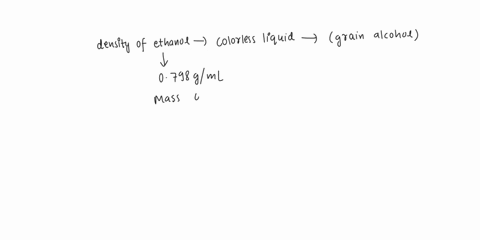 the-density-of-ethanol-colorless-liquid-that-is-commonly-known-as-grain-alcohol-is-0798-gml-calculate-the-mass-of-174-ml-ofthe-liquid-139-g-218-g-720-10-2-g-459-10-2-g-for-which-ofthe-follow-32094