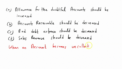 when-an-account-becomes-uncollectible-and-must-be-written-offa-allowance-for-doubtful-accounts-should-be-increasedbaccounts-receivable-should-be-decreasedc-bad-debt-expense-should-be-decreas-93714