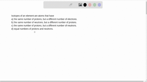 isotopes-of-an-element-are-atoms-that-have-group-of-answer-choices-the-same-number-of-protons-but-a-different-number-of-electrons-the-same-number-of-neutrons-but-a-different-number-of-protons-the-same