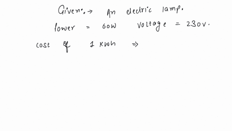 an-electric-lamp-is-marked-60-w-230-v-the-cost-of-1-kilowatt-hour-of-power-is-rs-125-the-cost-of-using-this-lamp-for-8-hours-is-a-rs-120-b-rs-400-c-rs-025-d-rs-060