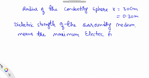 a-conducting-sphere-has-a-radius-30-cm-if-the-dielectric-strength-of-surrounding-air-is-3-x-10-vm-the-maximum-amount-of-charge-the-sphere-can-hold-in-micro-coulombs-is-17276