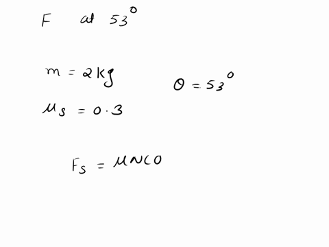 a-2kg-block-is-at-rest-on-horizontal-surface-with-which-its-coefficient-of-static-friction-03-determine-the-minimum-force-f-that-must-be-applied-to-the-block-at-an-angle-of-53-degrees-below-05294