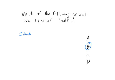 which-one-of-the-following-is-not-the-type-of-self-personal-self-a-b-identify-self-c-relational-self-dy-social-self-c-51082