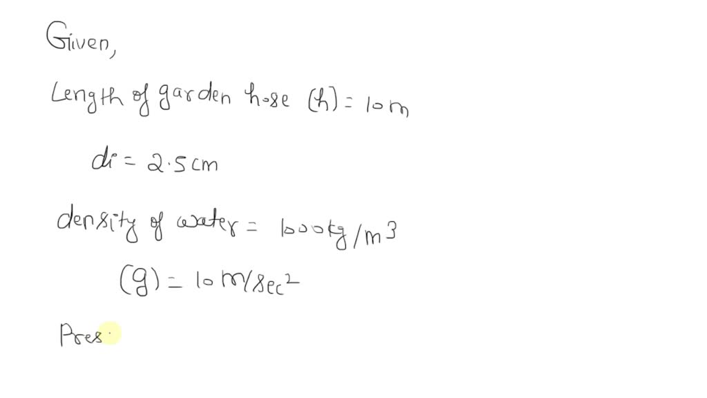 SOLVED A garden hose is 10 m long and has an inner diameter of 2.5 cm
