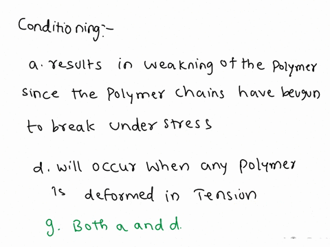3conditioning-a-results-in-weakening-of-the-polymer-since-the-polymer-chains-have-begun-to-break-under-tension-b-results-in-local-strengthening-of-the-polymer-due-to-alignment-of-polymer-cha-26942