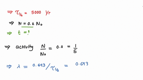 the-half-life-of-a-radioactive-substance-is-5000-years-the-number-of-years-after-which-its-activity-will-decrease-to-02-times-of-its-initial-value-islog-10-5-06990-a-102-105-years-b-234-106-53854