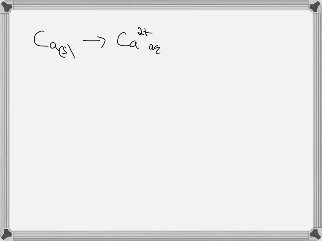 Solved Write A Balanced Half Reaction Describing The Oxidation Of Solid Calcium To Aqueous 8286